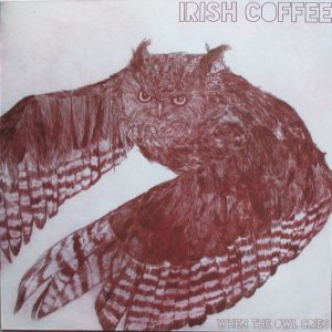 Irish Coffee - When The Owl Cries